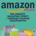 Wszystko o Amazon Polska – jak znaleźć najlepsze oferty i uniknąć pułapek zakupowych