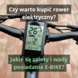 Czy warto kupić rower elektryczny? Jakie są zalety i wady E-BIKE?